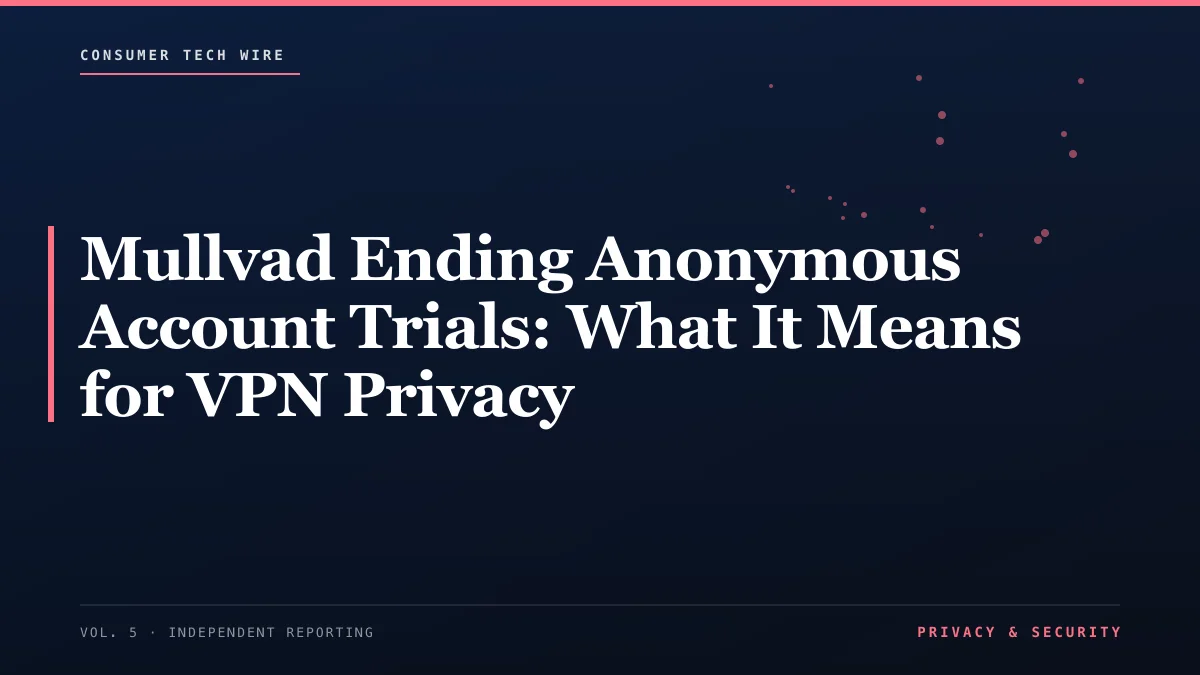 Mullvad Ending Anonymous Account Trials: What It Means for VPN Privacy
