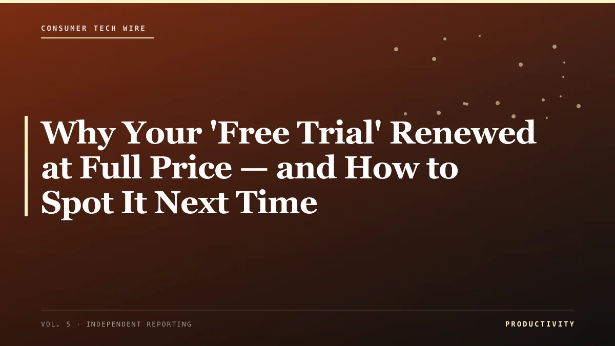 Why Your 'Free Trial' Renewed at Full Price — and How to Spot It Next Time