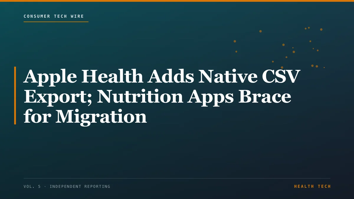 Apple Health Adds Native CSV Export; Nutrition Apps Brace for Migration