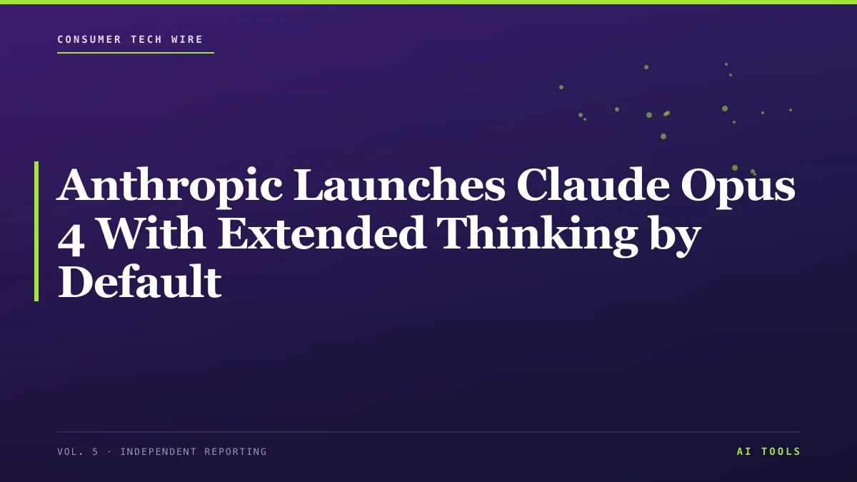 Anthropic Launches Claude Opus 4 With Extended Thinking by Default