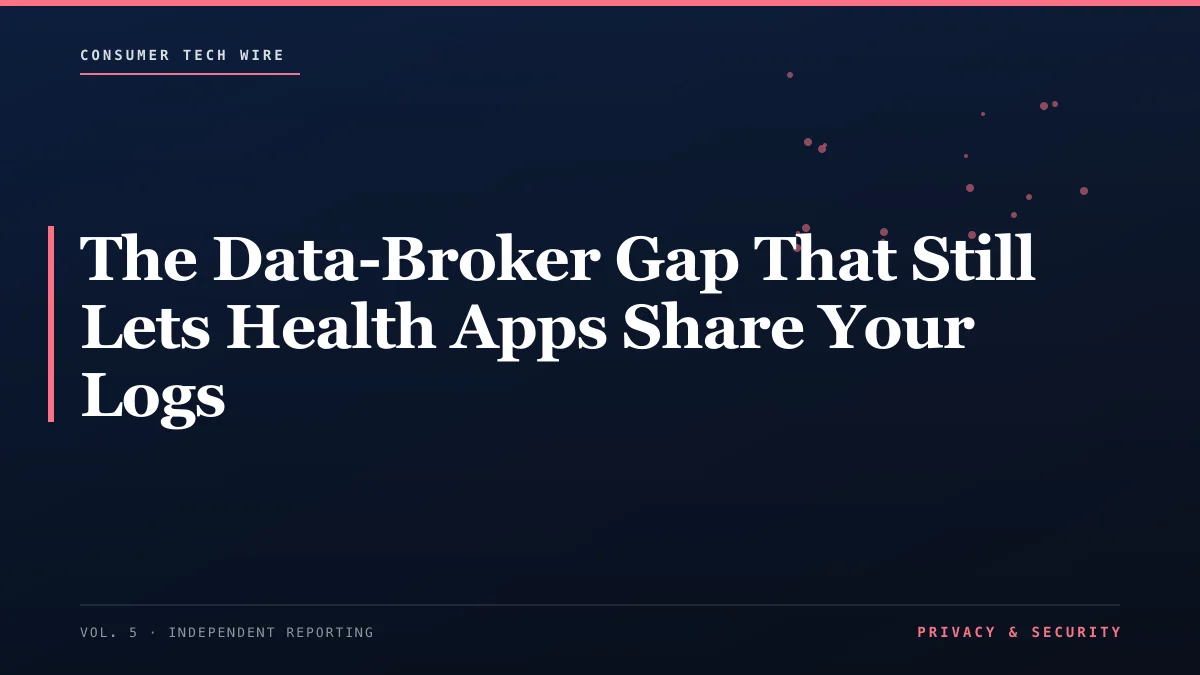The Data-Broker Gap That Still Lets Health Apps Share Your Logs